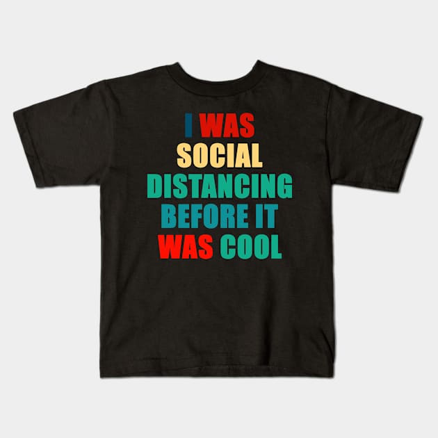 Social Distancing Shirt Funny I was Social Distancing Before it Was Cool Quarantined Kids T-Shirt by Trendy_Designs